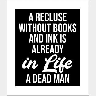 A recluse without books and ink is already in life a dead man Posters and Art